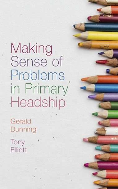 Making Sense of Problems in Primary Headship by Gerald Dunning 9781789739046