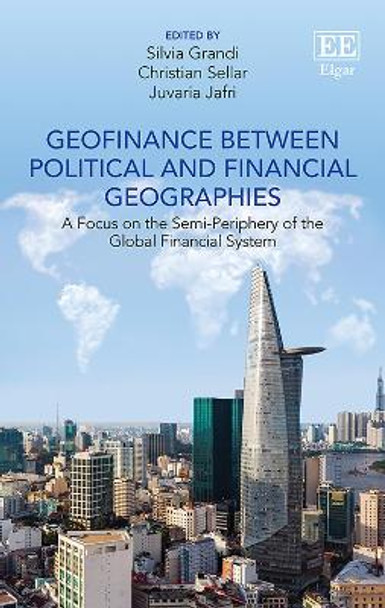 Geofinance between Political and Financial Geographies: A Focus on the Semi-Periphery of the Global Financial System by Silvia Grandi 9781789903843