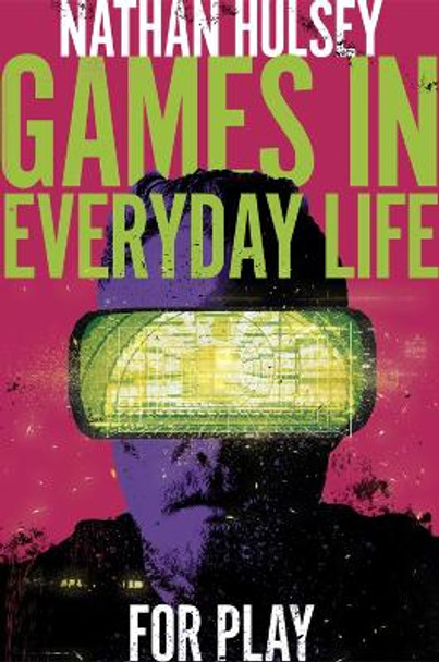 Games in Everyday Life: For Play by Nathan Hulsey 9781838679385