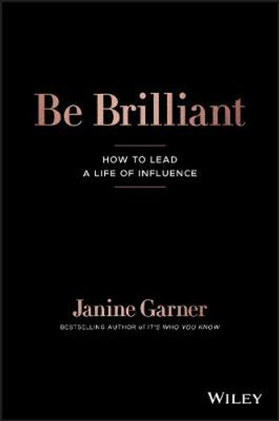 Be Brilliant: How to lead a life of influence by Janine Garner