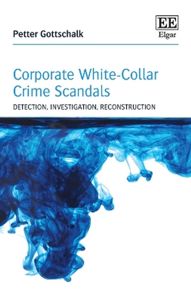 Corporate White-Collar Crime Scandals: Detection, Investigation, Reconstruction by Petter Gottschalk 9781839105982