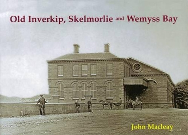 Old Inverkip, Skelmorlie and Wemyss Bay by John Macleay 9781840334715