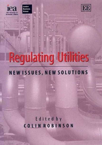 Regulating Utilities: New Issues, New Solutions by Colin Robinson 9781840644791