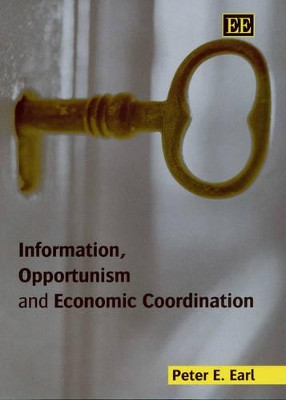 Information, Opportunism and Economic Coordination by Peter E. Earl 9781840647389