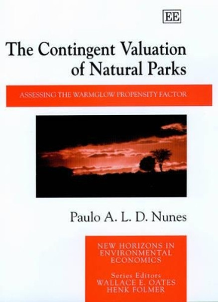 The Contingent Valuation of Natural Parks: Assessing the Warmglow Propensity Factor by Paulo A. L. D. Nunes 9781840649451
