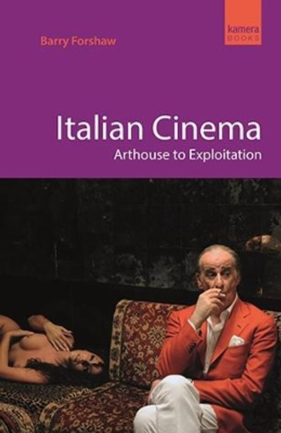 Italian Cinema: Arthouse to Exploitation by Barry Forshaw 9781843449102