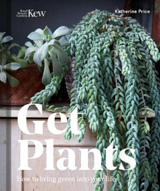 Get Plants: How to bring green into your life Katherine Price 9781842466278