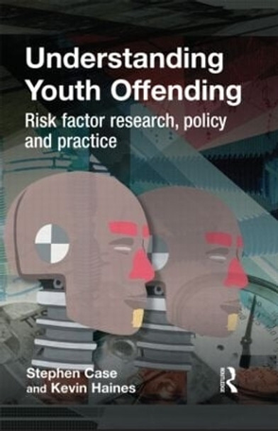 Understanding Youth Offending: Risk Factor Reserach, Policy and Practice by Stephen Case 9781843923428