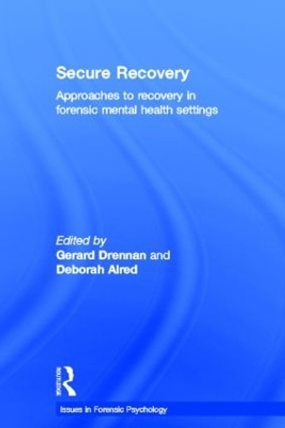 Secure Recovery: Approaches to Recovery in Forensic Mental Health Settings by Gerard Drennan 9781843928379