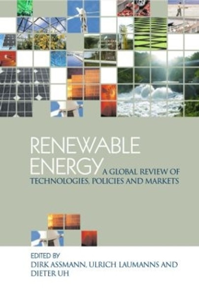 Renewable Energy: A Global Review of Technologies, Policies and Markets by Dirk Assmann 9781844072613