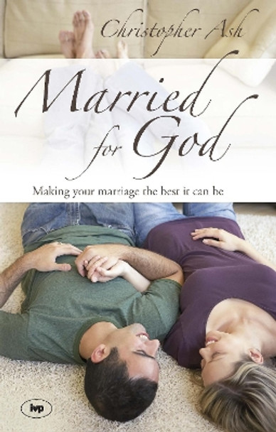 Married for God: Making Your Marriage the Best it Can be by Christopher Ash 9781844741892