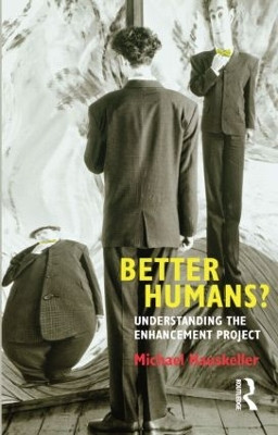 Better Humans?: Understanding the Enhancement Project Michael Hauskeller 9781844655571