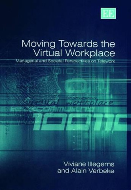 Moving Towards the Virtual Workplace: Managerial and Societal Perspectives on Telework by Viviane IIIegems 9781843765042