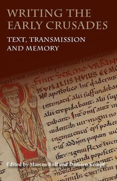 Writing the Early Crusades - Text, Transmission and Memory by Marcus Bull 9781843839200