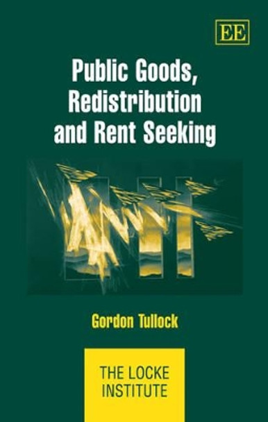 Public Goods, Redistribution and Rent Seeking by Gordon Tullock 9781843766377