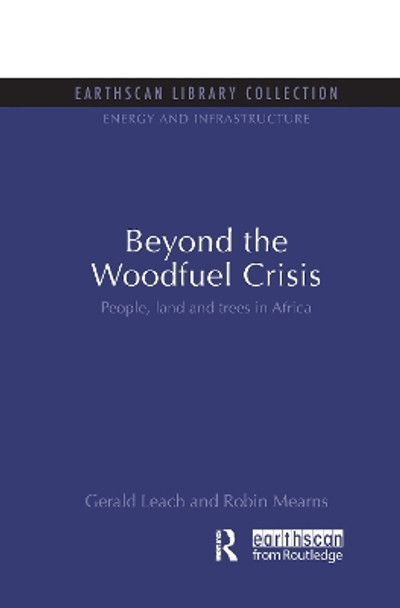Beyond the Woodfuel Crisis: People, land and trees in Africa by Gerald Leach 9781844079742