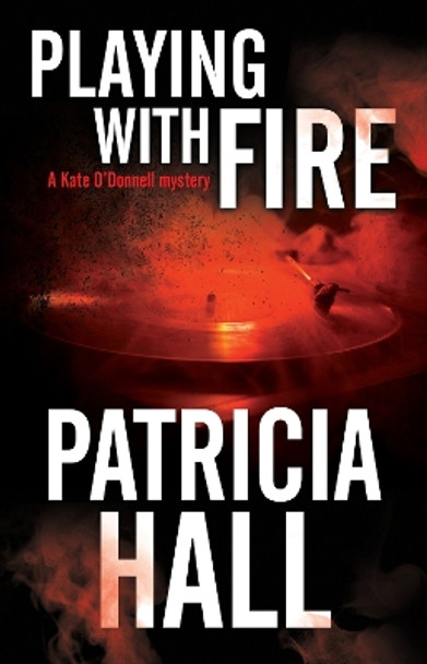 Playing with Fire by Patricia Hall 9781847519498