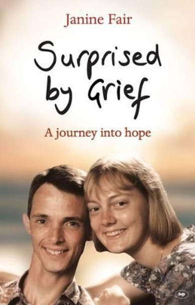 Surprised by Grief: A Journey into Hope by Janine Fair 9781844744725