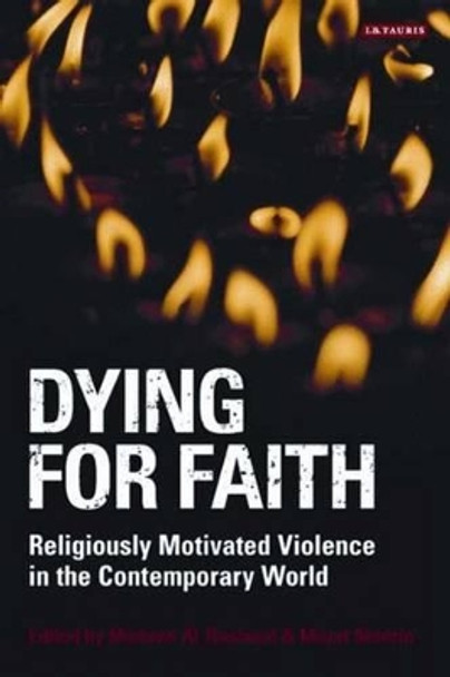 Dying for Faith: Religiously Motivated Violence in the Contemporary World by Madawi Al-Rasheed 9781845116873