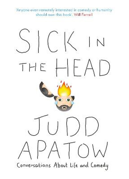 Sick in the Head: Conversations About Life and Comedy by Judd Apatow