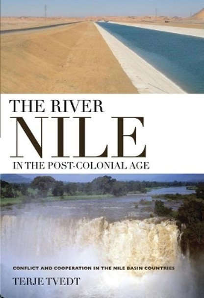 The River Nile in the Post-colonial Age: Conflict and Cooperation Among the Nile Basin Countries by Terje Tvedt 9781845119706