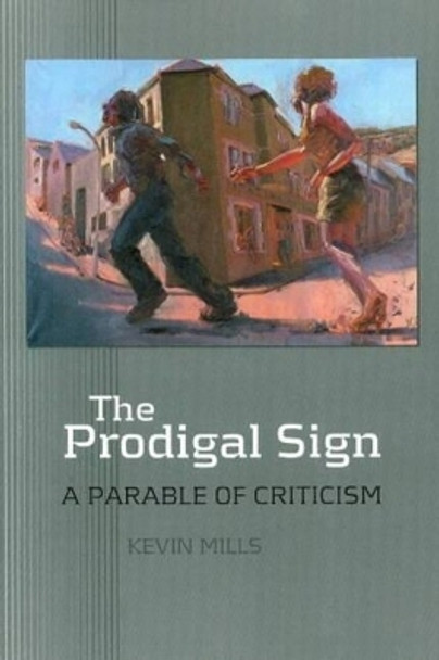 Prodigal Sign: A Parable of Criticism by Kevin Mills 9781845191559