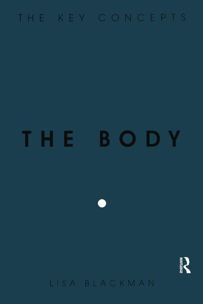 The Body: The Key Concepts Lisa Blackman 9781845205904