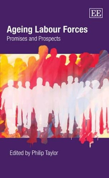 Ageing Labour Forces: Promises and Prospects by Philip Taylor 9781845424251