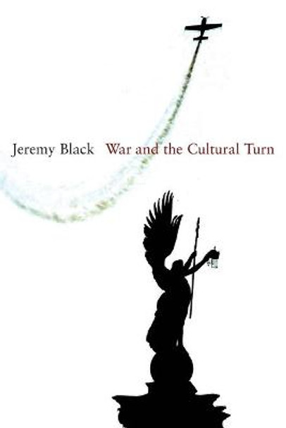 War and the Cultural Turn by Professor Jeremy Black