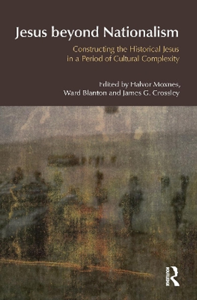 Jesus Beyond Nationalism: Constructing the Historical Jesus in a Period of Cultural Complexity by Halvor Moxnes 9781845534103