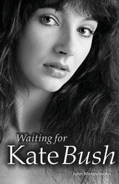 Waiting for Kate Bush by John Mendelssohn 9781846093395