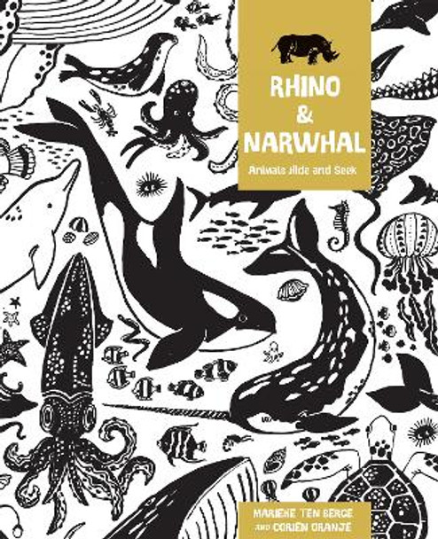 Rhino and Narwhal: Animal Hide and Seek by Corien Oranje