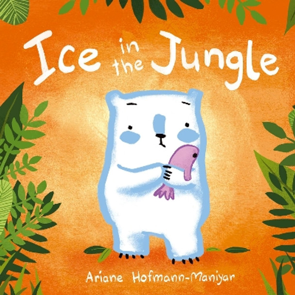 Ice in the Jungle by Ariane Hofmann-Maniyar 9781846437304
