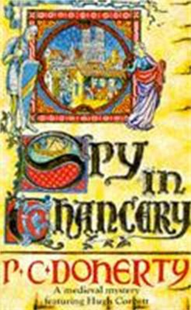 Spy in Chancery (Hugh Corbett Mysteries, Book 3): Intrigue and treachery in a thrilling medieval mystery by Paul Doherty