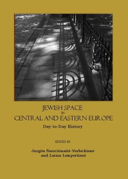 Jewish Space in Central and Eastern Europe: Day-to-day History by Jurgita Siauciunaite-Verbickiene 9781847183552