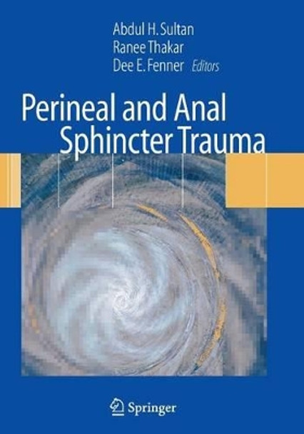 Perineal and Anal Sphincter Trauma: Diagnosis and Clinical Management by Abdul H. Sultan 9781848009967