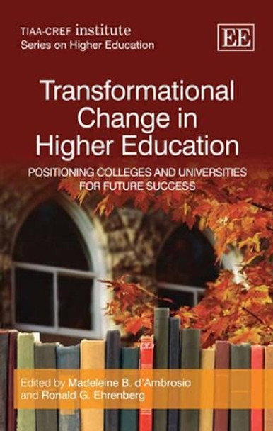 Transformational Change in Higher Education: Positioning Colleges and Universities for Future Success by Madeleine d'Ambrosio 9781847202529