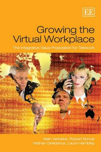 Growing the Virtual Workplace: The Integrative Value Proposition for Telework by Alain Verbeke 9781847203892