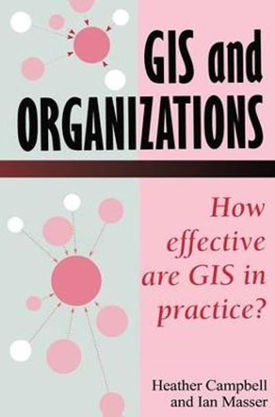 GIS In Organizations: How Effective Are GIS In Practice? by Ian Masser