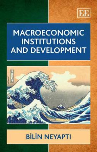 Macroeconomic Institutions and Development by Bilin Neyapti 9781847206398