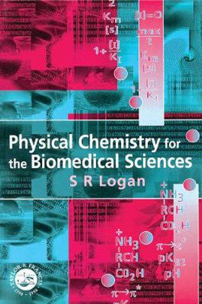 Physical Chemistry for the Biomedical Sciences by S. R. Logan