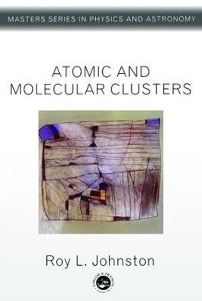 Atomic and Molecular Clusters by Roy L. Johnston