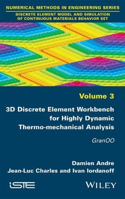 3D Discrete Element Workbench for Highly Dynamic Thermo-mechanical Analysis: GranOO by Damien Andre 9781848217720