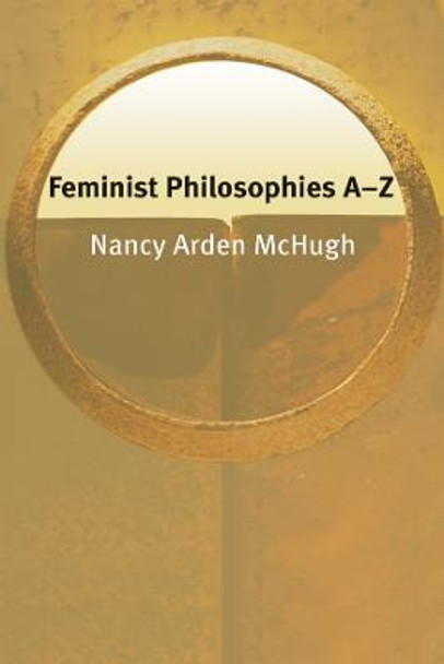 Feminist Philosophies A-Z by Nancy McHugh