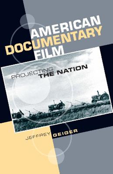 American Documentary Film: Projecting the Nation by Jeffrey Geiger