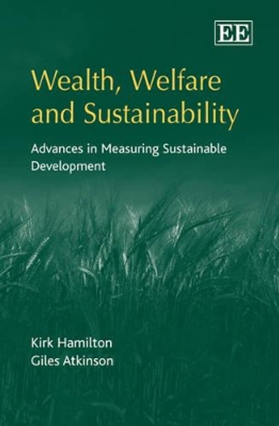Wealth, Welfare and Sustainability: Advances in Measuring Sustainable Development by Kirk Hamilton 9781848441750