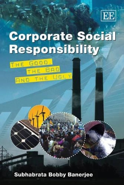 Corporate Social Responsibility: The Good, the Bad and the Ugly by Subhabrata Bobby Banerjee 9781848444546