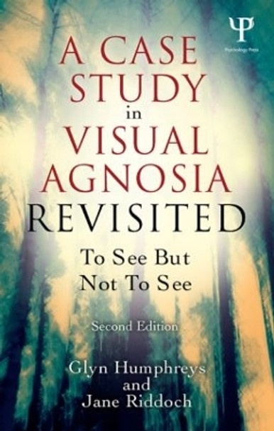 A Case Study in Visual Agnosia Revisited: To see but not to see by Glyn Humphreys 9781848720732