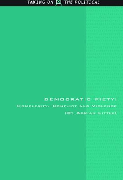 Democratic Piety: Complexity, Conflict and Violence by Adrian Little