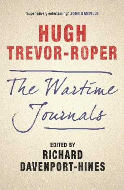 The Wartime Journals by Hugh Trevor-Roper 9781848859906